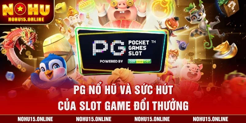 PG Nổ hũ và sức hút của slot game đổi thưởng