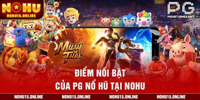 Điểm nổi bật của PG Nổ hũ tại Nohu
