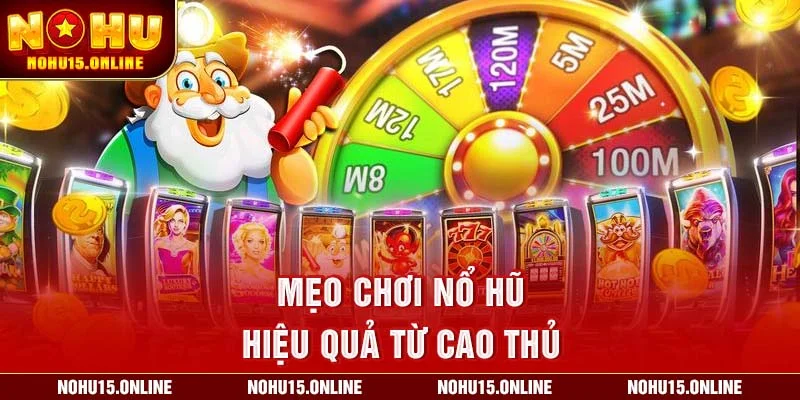 Mẹo chơi nổ hũ hiệu quả từ cao thủ