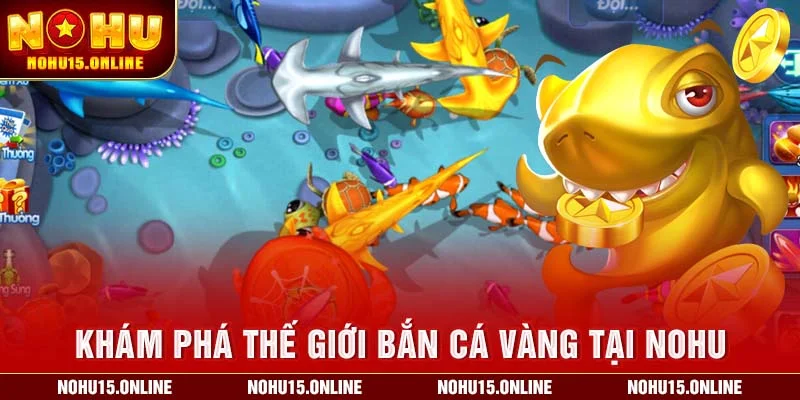 Tìm hiểu về Nổ Hũ Bắn Cá tại Nohu