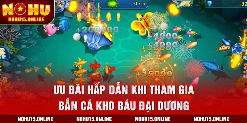 Ưu đãi hấp dẫn khi tham gia bắn cá kho báu đại dương