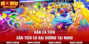 Bắn Cá Tiên – Săn tiên cá đại dương tại Nohu