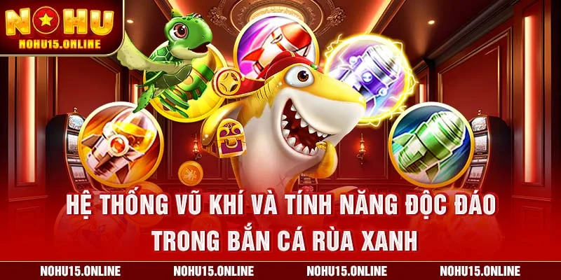 Tính năng độc đáo trong Bắn Cá Rùa Xanh