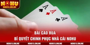 Bài Cào Rùa – Bí Quyết Chinh Phục Nhà Cái Nohu