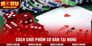 Cách Chơi Phỏm Cơ Bản Tại Nohu