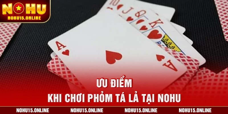 Ưu điểm khi chơi Phỏm Tá Lả