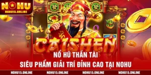 Nổ Hũ Thần Tài – Siêu Phẩm Giải Trí Đỉnh Cao Tại Nohu