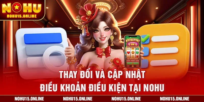 Thay đổi và cập nhật điều khoản điều kiện tại Nohu