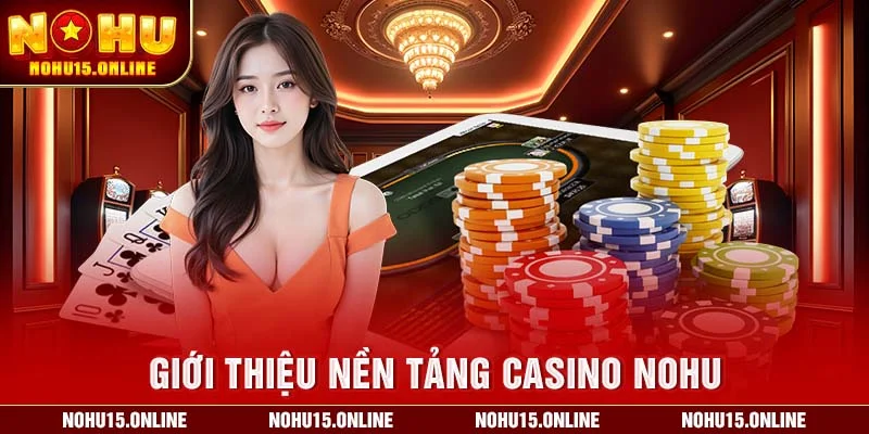 Giới thiệu nền tảng casino Nohu